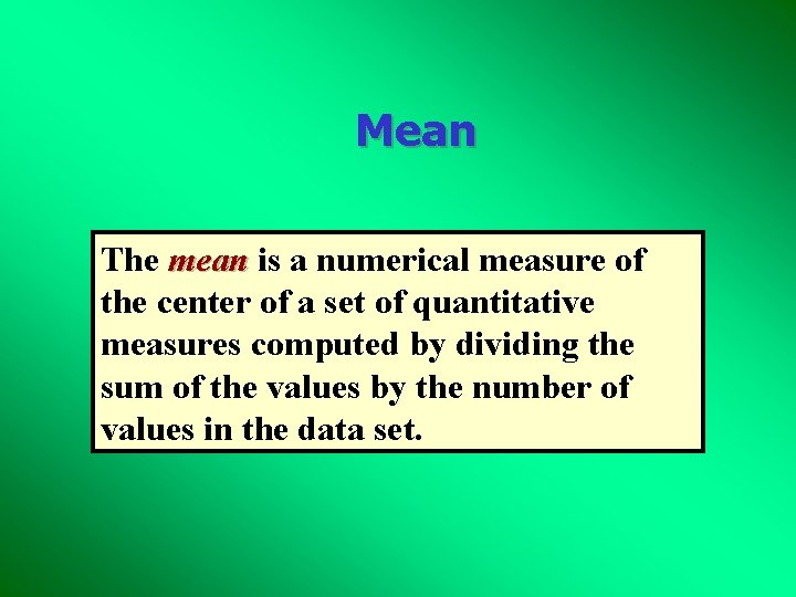 Mean The mean is a numerical measure of the center of a set of