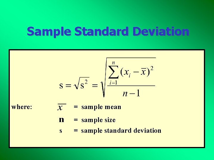 Sample Standard Deviation where: = sample mean n = sample size s = sample Sample Standard Deviation where: = sample mean n = sample size s = sample