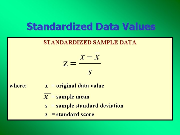 Standardized Data Values STANDARDIZED SAMPLE DATA where: x = original data value = sample