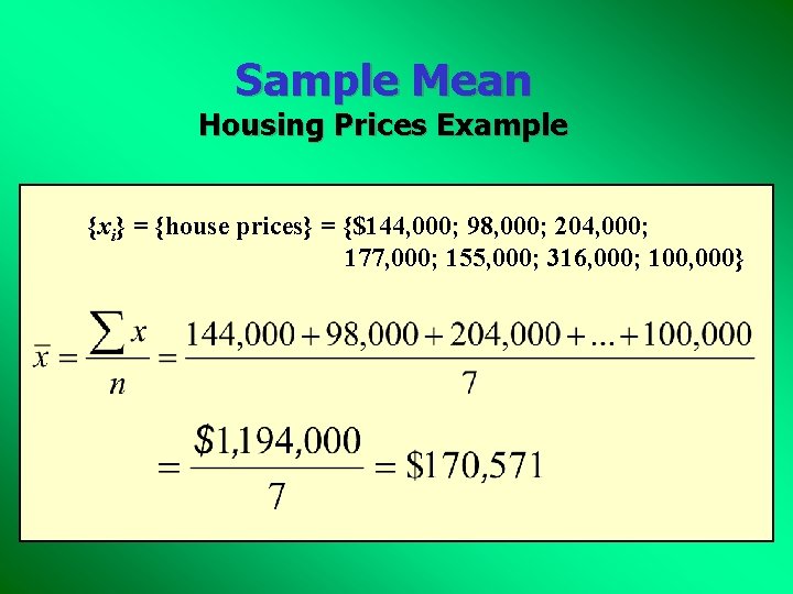 Sample Mean Housing Prices Example {xi} = {house prices} = {$144, 000; 98, 000;