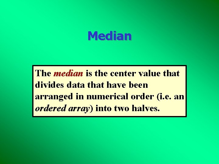 Median The median is the center value that divides data that have been arranged