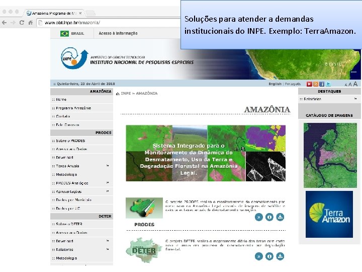 Aplicações Soluções para atender a demandas institucionais do INPE. Exemplo: Terra. Amazon. 