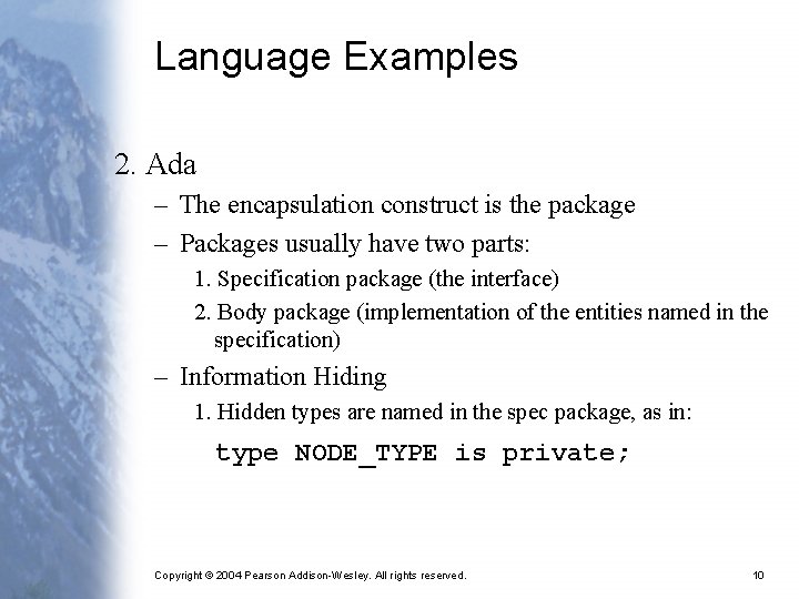 Language Examples 2. Ada – The encapsulation construct is the package – Packages usually