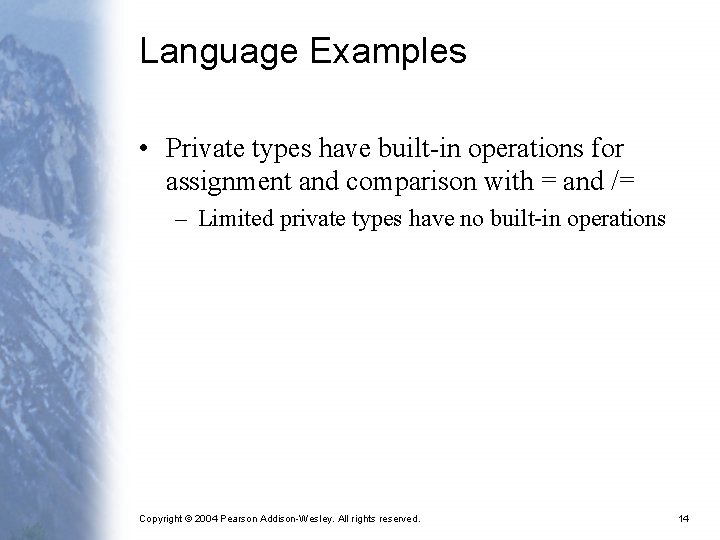 Language Examples • Private types have built-in operations for assignment and comparison with =