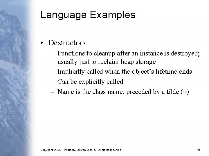 Language Examples • Destructors – Functions to cleanup after an instance is destroyed; usually