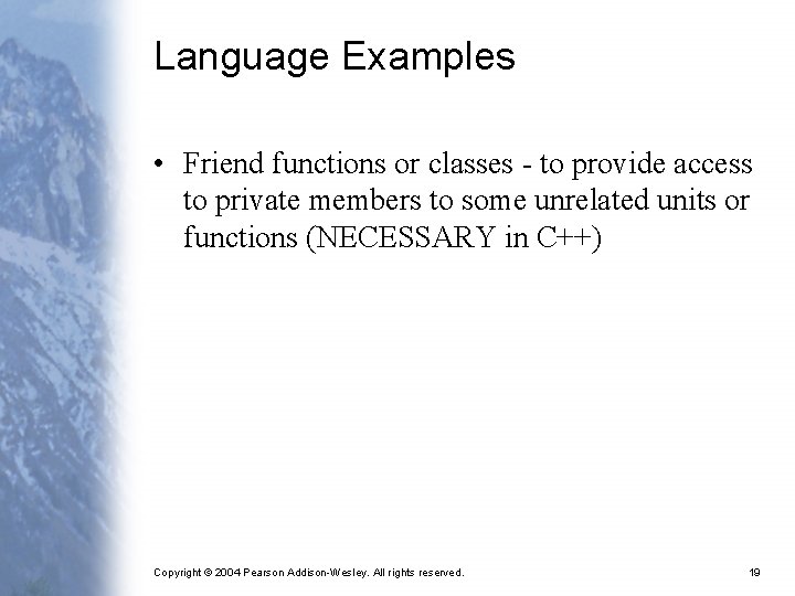 Language Examples • Friend functions or classes - to provide access to private members