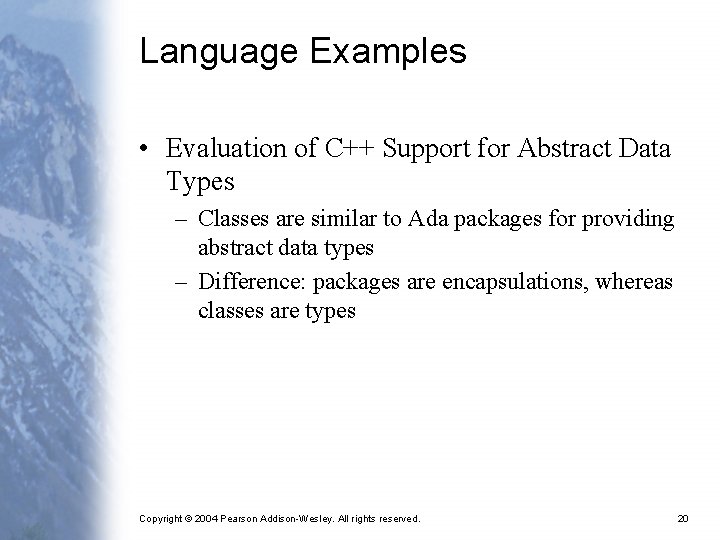 Language Examples • Evaluation of C++ Support for Abstract Data Types – Classes are