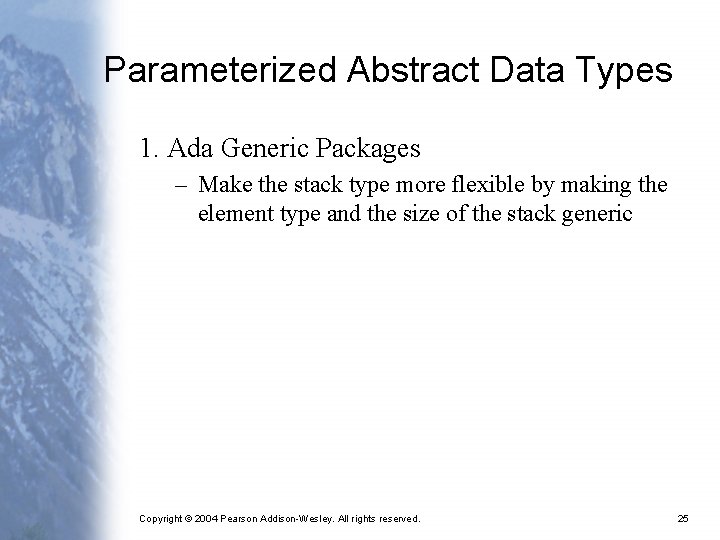 Parameterized Abstract Data Types 1. Ada Generic Packages – Make the stack type more