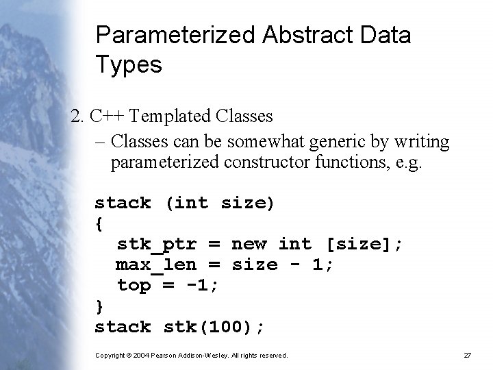 Parameterized Abstract Data Types 2. C++ Templated Classes – Classes can be somewhat generic