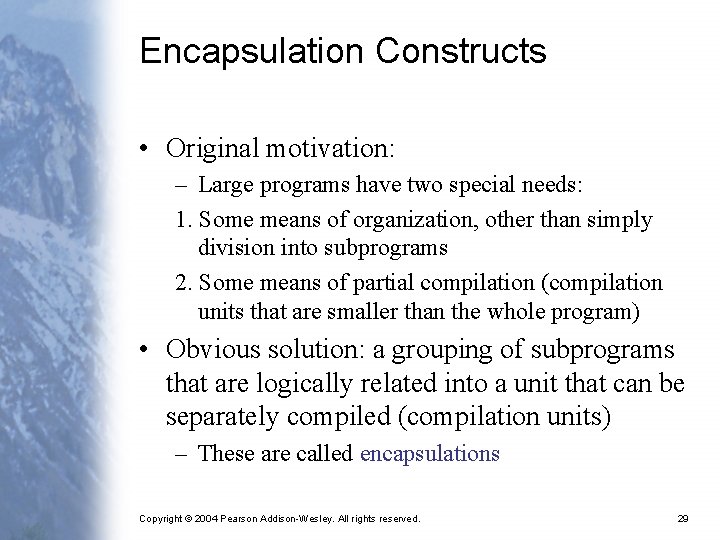 Encapsulation Constructs • Original motivation: – Large programs have two special needs: 1. Some