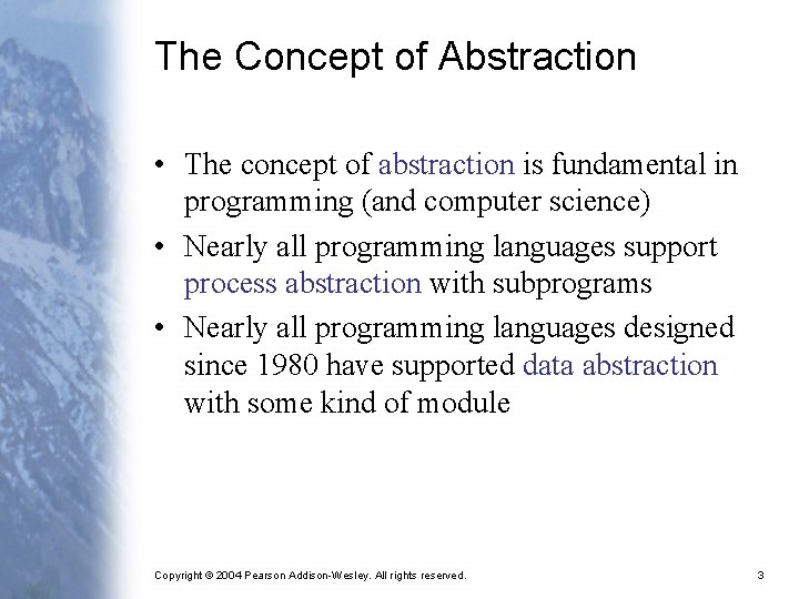 The Concept of Abstraction • The concept of abstraction is fundamental in programming (and