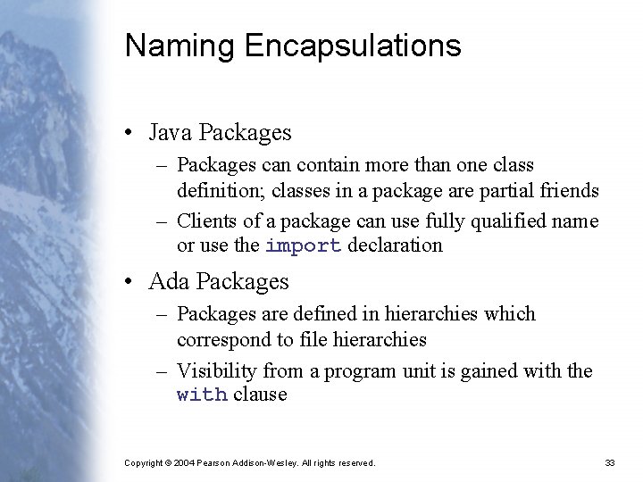 Naming Encapsulations • Java Packages – Packages can contain more than one class definition;