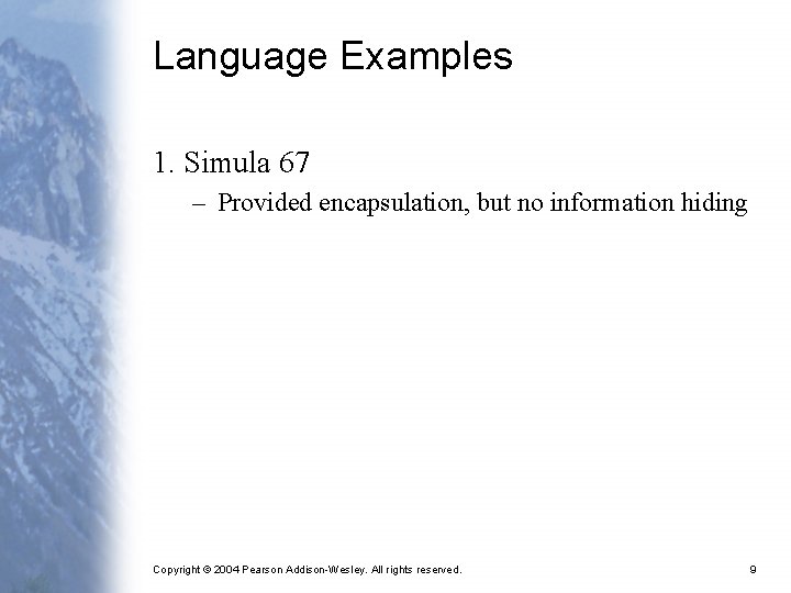 Language Examples 1. Simula 67 – Provided encapsulation, but no information hiding Copyright ©