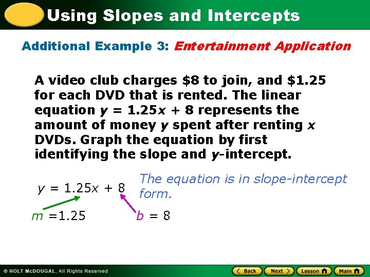 Using Slopes and Intercepts Additional Example 3: Entertainment Application A video club charges $8