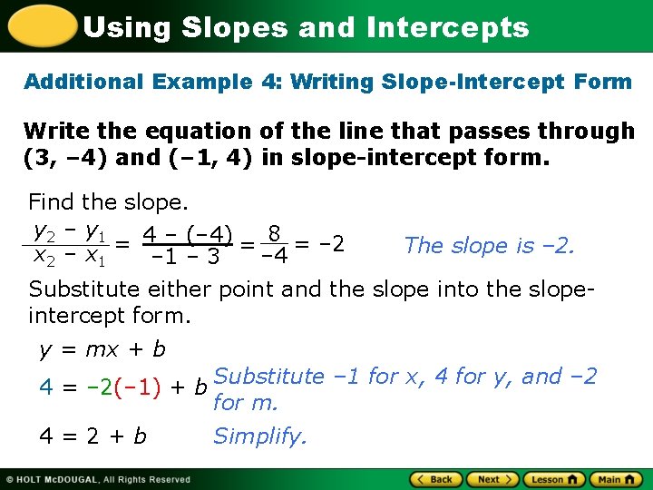 Using Slopes and Intercepts Additional Example 4: Writing Slope-Intercept Form Write the equation of