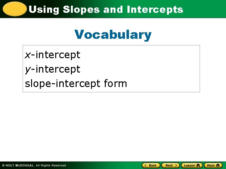 Using Slopes and Intercepts Vocabulary x-intercept y-intercept slope-intercept form 