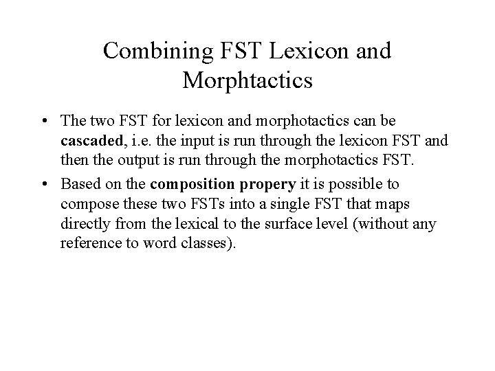 Combining FST Lexicon and Morphtactics • The two FST for lexicon and morphotactics can