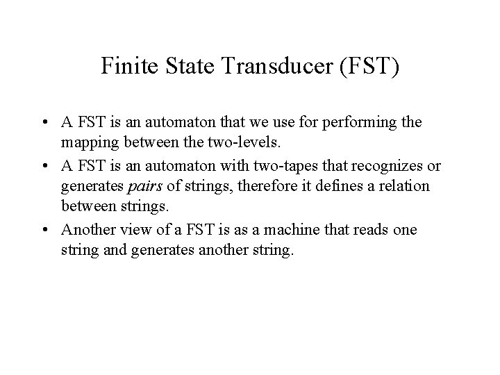 Finite State Transducer (FST) • A FST is an automaton that we use for