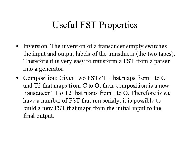 Useful FST Properties • Inversion: The inversion of a transducer simply switches the input