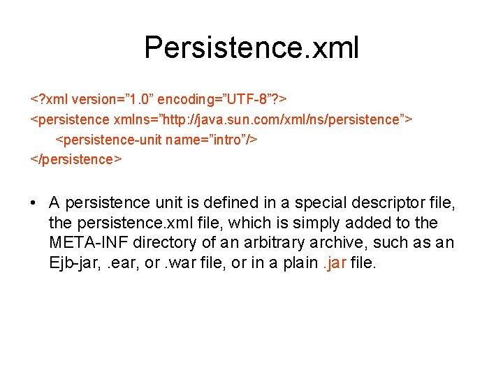 Persistence. xml <? xml version=” 1. 0” encoding=”UTF-8”? > <persistence xmlns=”http: //java. sun. com/xml/ns/persistence”> Persistence. xml <? xml version=” 1. 0” encoding=”UTF-8”? > <persistence xmlns=”http: //java. sun. com/xml/ns/persistence”>