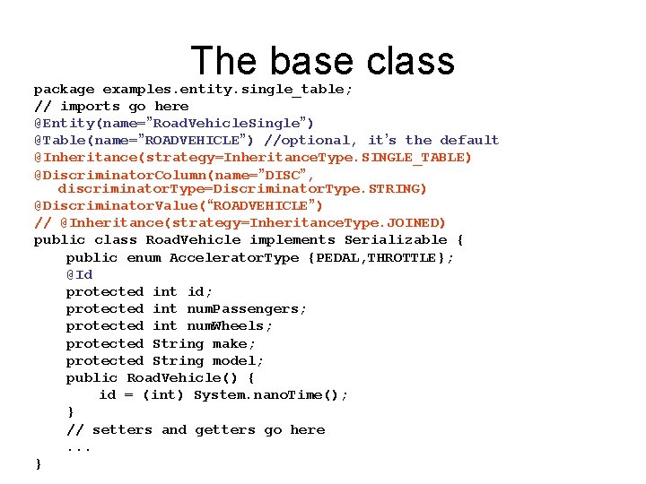 The base class package examples. entity. single_table; // imports go here @Entity(name=”Road. Vehicle. Single”) The base class package examples. entity. single_table; // imports go here @Entity(name=”Road. Vehicle. Single”)