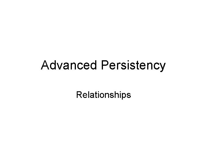 Advanced Persistency Relationships Advanced Persistency Relationships