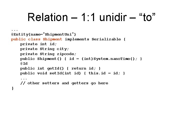 Relation – 1: 1 unidir – “to”. . . @Entity(name=”Shipment. Uni”) public class Shipment Relation – 1: 1 unidir – “to”. . . @Entity(name=”Shipment. Uni”) public class Shipment