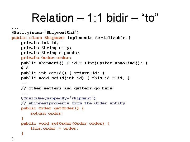 Relation – 1: 1 bidir – “to”. . . @Entity(name=”Shipment. Uni”) public class Shipment Relation – 1: 1 bidir – “to”. . . @Entity(name=”Shipment. Uni”) public class Shipment
