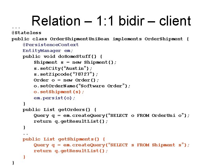 Relation – 1: 1 bidir – client . . . @Stateless public class Order. Relation – 1: 1 bidir – client . . . @Stateless public class Order.