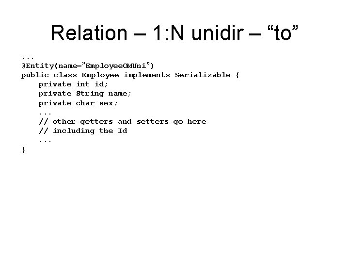 Relation – 1: N unidir – “to”. . . @Entity(name=”Employee. OMUni”) public class Employee Relation – 1: N unidir – “to”. . . @Entity(name=”Employee. OMUni”) public class Employee