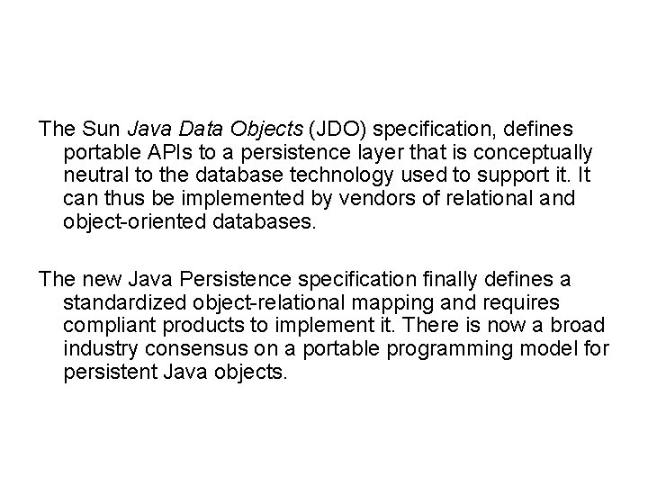 The Sun Java Data Objects (JDO) specification, defines portable APIs to a persistence layer The Sun Java Data Objects (JDO) specification, defines portable APIs to a persistence layer