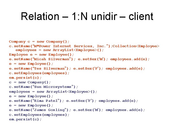 Relation – 1: N unidir – client Company c = new Company(); c. set. Relation – 1: N unidir – client Company c = new Company(); c. set.