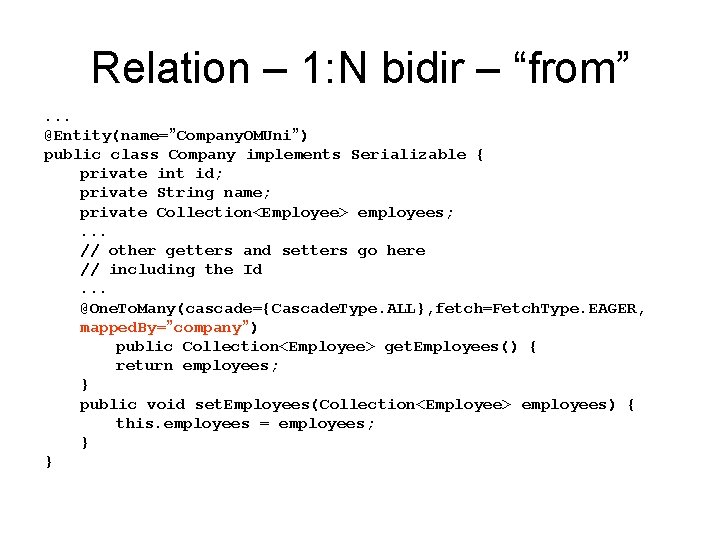 Relation – 1: N bidir – “from”. . . @Entity(name=”Company. OMUni”) public class Company Relation – 1: N bidir – “from”. . . @Entity(name=”Company. OMUni”) public class Company