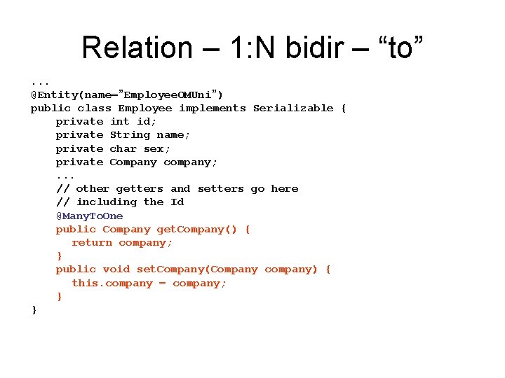 Relation – 1: N bidir – “to”. . . @Entity(name=”Employee. OMUni”) public class Employee Relation – 1: N bidir – “to”. . . @Entity(name=”Employee. OMUni”) public class Employee
