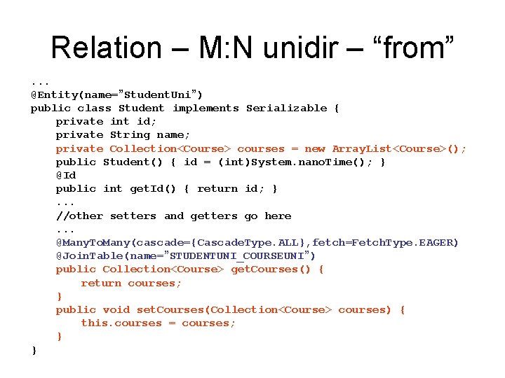 Relation – M: N unidir – “from”. . . @Entity(name=”Student. Uni”) public class Student Relation – M: N unidir – “from”. . . @Entity(name=”Student. Uni”) public class Student
