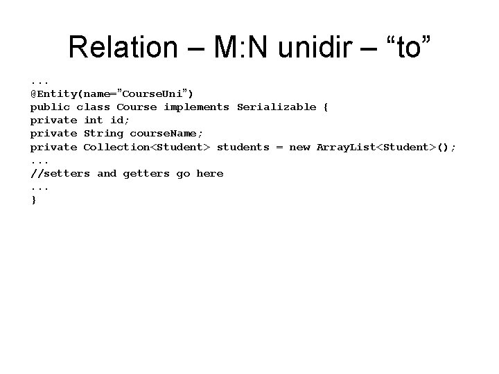 Relation – M: N unidir – “to”. . . @Entity(name=”Course. Uni”) public class Course Relation – M: N unidir – “to”. . . @Entity(name=”Course. Uni”) public class Course