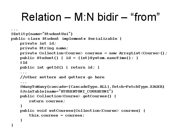 Relation – M: N bidir – “from”. . . @Entity(name=”Student. Uni”) public class Student Relation – M: N bidir – “from”. . . @Entity(name=”Student. Uni”) public class Student
