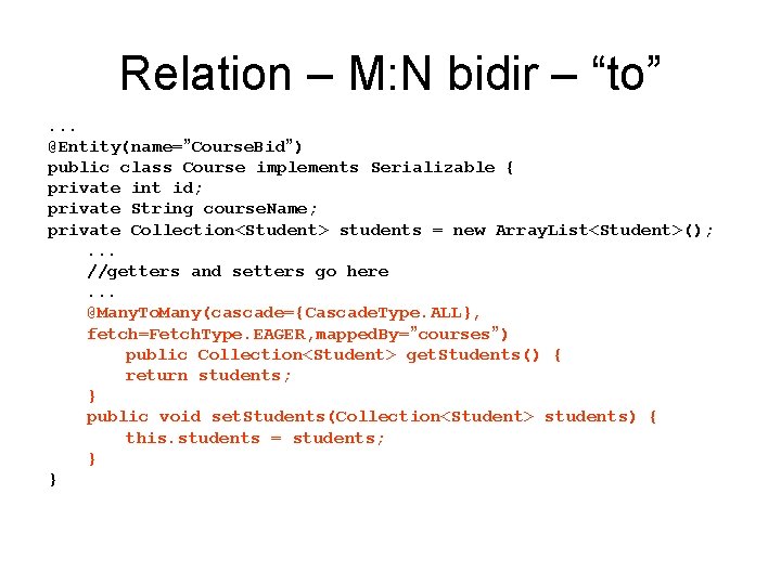 Relation – M: N bidir – “to”. . . @Entity(name=”Course. Bid”) public class Course Relation – M: N bidir – “to”. . . @Entity(name=”Course. Bid”) public class Course