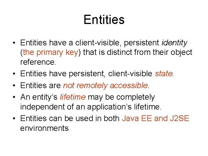 Entities • Entities have a client-visible, persistent identity (the primary key) that is distinct Entities • Entities have a client-visible, persistent identity (the primary key) that is distinct