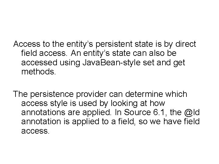 Access to the entity’s persistent state is by direct field access. An entity’s state Access to the entity’s persistent state is by direct field access. An entity’s state