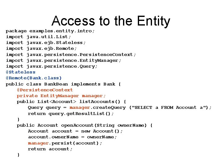 Access to the Entity package examples. entity. intro; import java. util. List; import javax. Access to the Entity package examples. entity. intro; import java. util. List; import javax.