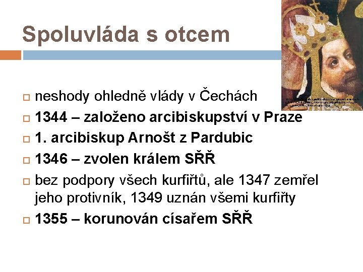Spoluvláda s otcem neshody ohledně vlády v Čechách 1344 – založeno arcibiskupství v Praze