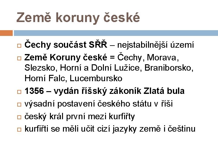 Země koruny české Čechy součást SŘŘ – nejstabilnější území Země Koruny české = Čechy,