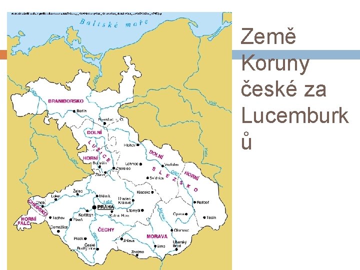 http: //upload. wikimedia. org/wikipedia/commons/2/27/Mapa_-_%C 4%8 Cechy%2 C_Morava%2 C_Slezsko%2 C_Lu%C 5%BEice_-1747. jpg Země Koruny české