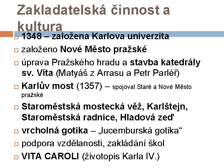 Zakladatelská činnost a kultura 1348 – založena Karlova univerzita založeno Nové Město pražské úprava