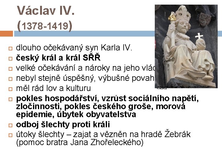 Václav IV. (1378 -1419) dlouho očekávaný syn Karla IV. český král a král SŘŘ
