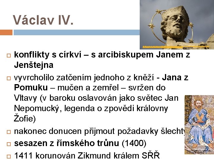 Václav IV. http: //upload. wikimedia. org/wikipedia/commons/thumb/6/67/Head_of_statue_of_John_of_Nepomuk_in_T%C 5%99 eb%C 3%AD%C 4%8 D%2 C_Czech_Republic. jpg/800 px.