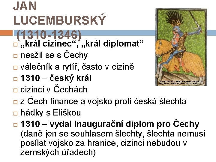 JAN LUCEMBURSKÝ (1310 -1346) „král cizinec“, „král diplomat“ nesžil se s Čechy válečník a