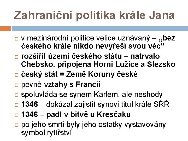 Zahraniční politika krále Jana v mezinárodní politice velice uznávaný – „bez českého krále nikdo