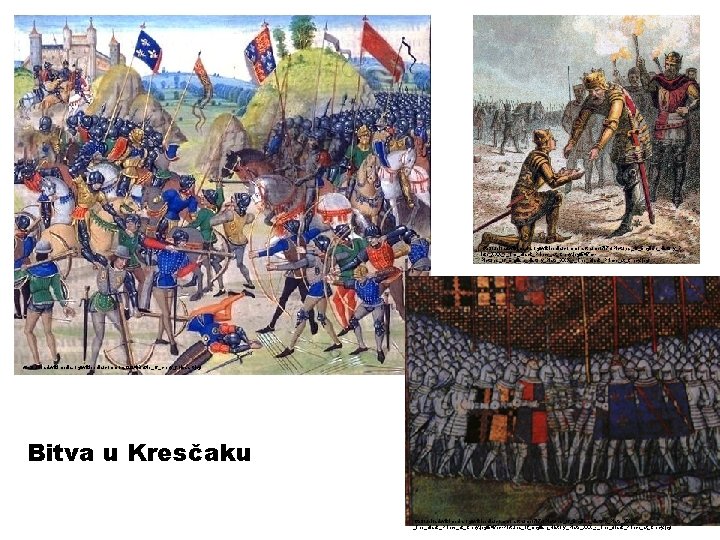 http: //upload. wikimedia. org/wikipedia/commons/thumb/7/7 b/Pictures_of_English_History_P late_XXX_-_The_Black_Prince_at_Crecy. jpg/547 px. Pictures_of_English_History_Plate_XXX_-_The_Black_Prince_at_Crecy. jpg http: //upload. wikimedia. org/wikipedia/commons/2/24/Battle_of_crecy_froissart.